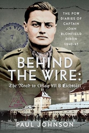 Buy Behind The Wire: The Road To Oflag Viib Eichstatt: The Pow Diaries Of Captain John Blomfield Dixon,
