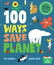 Buy 100 Ways To Save The Planet: Everything You Need To Know To Become A Green Super Hero!