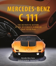Buy Mercedes-Benz C 111: The Definitive History Of The Mysterious Supercar That Never Was