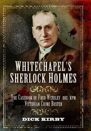 Buy Whitechapel's Sherlock Holmes: The Casebook Of Fred Wensley Obe Kpm - Victorian Crime Buster
