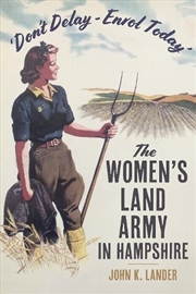 Buy Don't Delay - Enrol Today: The Women's Land Army In Hampshire