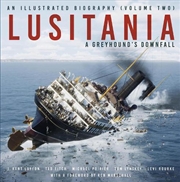 Buy Lusitania: An Illustrated Biography (Volume Two): A Greyhound's Downfall