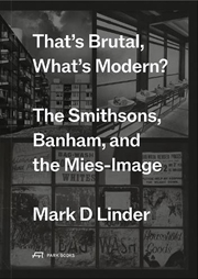 Buy That's Brutal, What's Modern: The Smithsons, Banham, And The Mies-Image