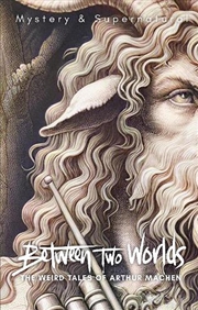 Buy Between Two Worlds: The Weird Tales Of Arthur Machen