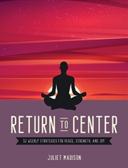 Buy Return To Center: 52 Weekly Strategies For Peace, Strength, And Joy