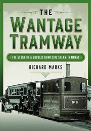 Buy Wantage Tramway: The Story Of A Bucolic Road Side Steam Tramway