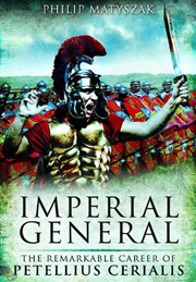 Buy Imperial General: The Remarkable Career Of Petellius Cerialis