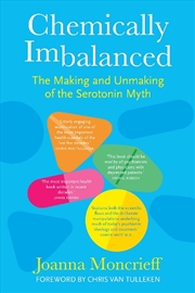 Buy Chemically Imbalanced: The Making And Unmaking Of The Serotonin Myth