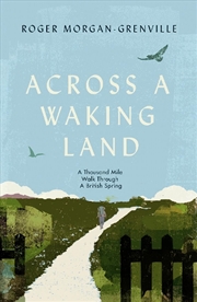 Buy Across A Waking Land: A 1,000-Mile Walk Through A British Spring