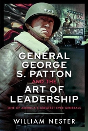 Buy General George S. Patton And The Art Of Leadership: One Of America's Greatest Ever Generals