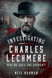 Buy Investigating Charles Lechmere: Was He Jack The Ripper?