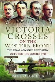 Buy Victoria Crosses On The Western Front - The Final Advance In Picardy: October - November 1918