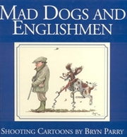Buy Mad Dogs And Englishmen: Shooting Cartoons By Bryn Parry