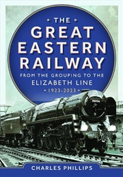 Buy Great Eastern Railway - From The Grouping To The Elizabeth Line 1923-2023