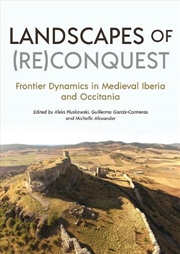 Buy Landscapes Of (Re)Conquest: Frontier Dynamics In Medieval Iberia And Occitania
