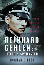 Buy Reinhard Gehlen: Hitler'S Spymaster: From The Eastern Front In Ww2 To Cold War Cia Asset