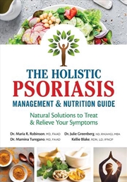 Buy Holistic Psoriasis Management And Nutrition Guide: Natural Solutions To Treat And Relieve Your Sympt
