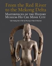 Buy From The Red River To The Mekong Delta: Masterpieces Of The History Museum Ho Chi Minh City