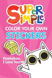 Buy Super Simple Color Your Own Stickers: Peekaboo, I Love You!