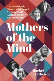 Buy Mothers Of The Mind: The Remarkable Women Who Shaped Virginia Woolf, Agatha Christie And Sylvia Plat