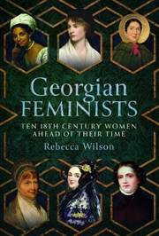 Buy Georgian Feminists: Ten 18th Century Women Ahead Of Their Time