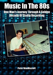 Buy Music In The 80's: One Man's Journey Through A Golden Decade Of Studio Recording