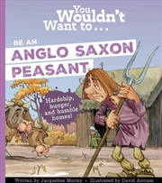 Buy You Wouldn't Want To Be An Anglo-Saxon Peasant