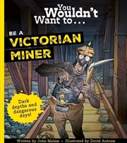 Buy You Wouldn't Want To Be A Victorian Miner