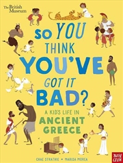 Buy British Museum: So You Think You've Got It Bad? A Kid's Life in Ancient Greece