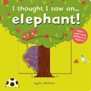 Buy I thought I saw an... Elephant!