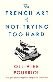 Buy The French Art of Not Trying Too Hard
