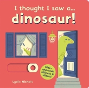 Buy I thought I saw a... Dinosaur!
