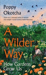 Buy A Wilder Way: How Gardens Grow Us
