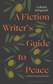 Buy A Fiction Writer's Guide to Peace: Crafting Non-Violent Heroism