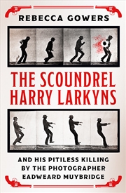 Buy The Scoundrel Harry Larkyns and his Pitiless Killing by the Photographer Eadweard Muybridge