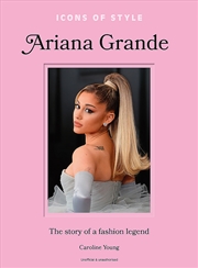 Buy Icons of Style: Ariana Grande