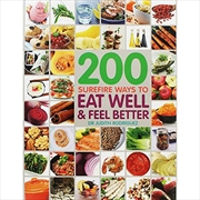 Buy 200 Surefire Ways To Eat Well And Feel Better