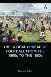 Buy The Global Spread Of Football From The 1860's To The 1880's