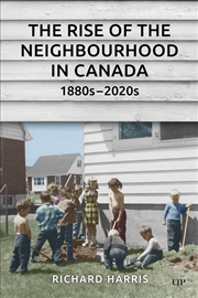 Buy The Rise Of The Neighbourhood In Canada, 1880's-2020's