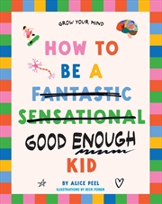 Buy How to be a (fantastic sensational) good enough kid