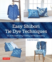 Buy Easy Shibori Tie Dye Techniques