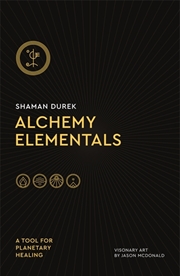 Buy Alchemy Elementals: A Tool for Planetary Healing
