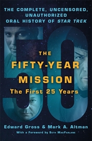 Buy Fifty-Year Mission: The Complete, Uncensored, Unauthorized Oral History of Star Trek: The First 25 Y