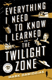 Buy Everything I Need to Know I Learned in the Twilight Zone