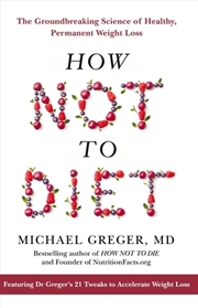 Buy How Not To Diet: The Groundbreaking Science of Healthy, Permanent Weight Loss