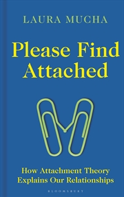 Buy Please Find Attached: How Attachment Theory Explains Our Relationships
