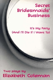 Buy Secret Bridesmaids' Business and It's My Party (and I'll Die if I Want To): Two plays