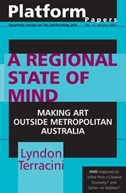 Buy Platform Papers 11: A Regional State of Mind: Making Art Outside Metropolitan Australia