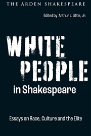 Buy White People in Shakespeare: Essays on Race, Culture and the Elite