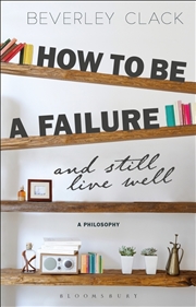 Buy How to be a Failure and Still Live Well: A Philosophy